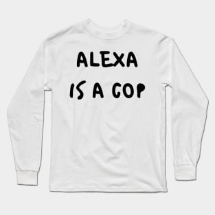Alexa Is A Cop Long Sleeve T-Shirt
